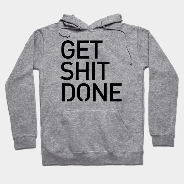 Get Shit Done T-shirt 2 - Motivational, Start-up, Entrepreneur Hoodie by StudioGrafiikka